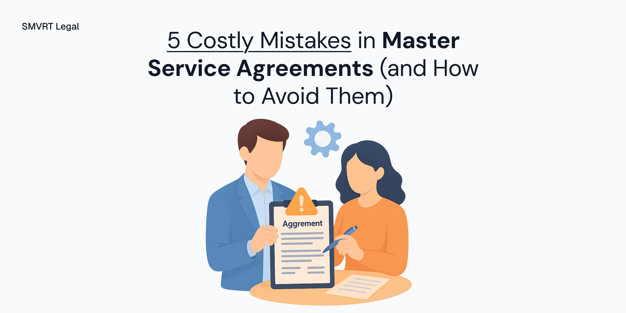 5 Costly Mistakes in Master Service Agreements (and How to Avoid Them)